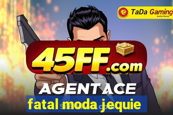 fatal moda jequie